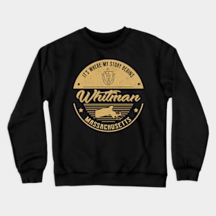 Whitman Massachusetts It's Where my story begins Crewneck Sweatshirt